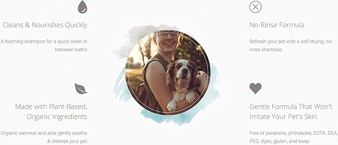 No Rinse Waterless Shampoo – Foaming Cleanser Pet Shampoo, Cruelty-Free and Nontoxic, Hypoallergenic Dog Shampoo Formula Made with Organic Oatmeal, Aloe, and Argan Oil (7.10oz)